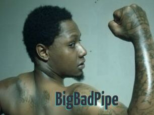 BigBadPipe
