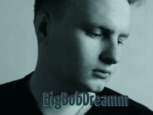 BigBobDreamm