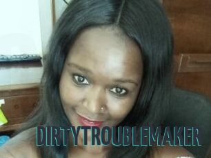 DIRTY_TROUBLEMAKER