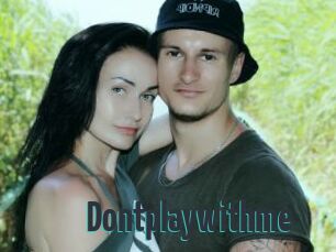 Dontplaywithme