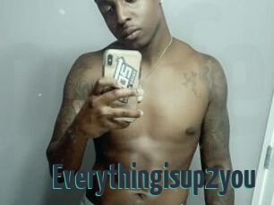 Everythingisup2you