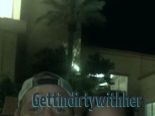 Gettindirtywithher