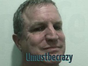 Umustbecrazy