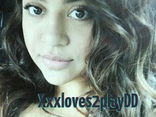 Xxxloves2playDD